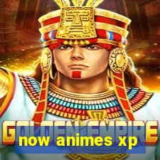 now animes xp